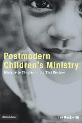 Postmoderní služba dětem: Služba dětem v církvi 21. století - Postmodern Children's Ministry: Ministry to Children in the 21st Century Church