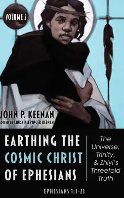 Uzemnění kosmického Krista z listu Efesanům: Vesmír, Trojice a trojjediná pravda Zhiyi, 2. díl - Earthing the Cosmic Christ of Ephesians-The Universe, Trinity, and Zhiyi's Threefold Truth, Volume 2