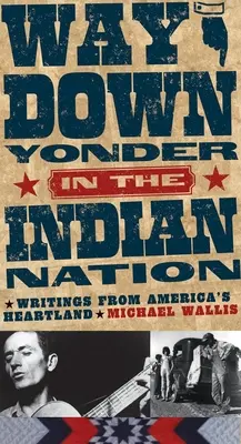 Cesta tam dole v indiánském národě: Indiánský národ: Zápisky ze srdce Ameriky, svazek 3 - Way Down Yonder in the Indian Nation: Writings from America's Heartland Volume 3