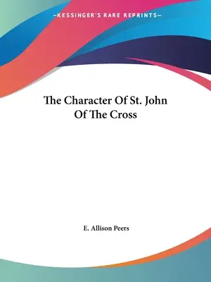 Charakter svatého Jana z Kříže - The Character Of St. John Of The Cross