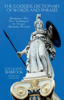 Slovník slov a frází bohyně: Představujeme nový základní slovník pro ženské duchovní hnutí. - The Goddess Dictionary of Words and Phrases: Introducing a New Core Vocabulary for the Women's Spirituality Movement