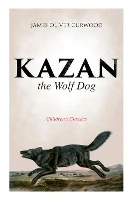 Kazan, vlčí pes (Dětská klasika) - Kazan, the Wolf Dog (Children's Classics)