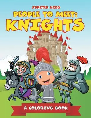 Lidé, se kterými se seznámíte: Rytíři (Omalovánky) - People to Meet: Knights (A Coloring Book)