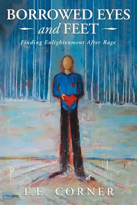 Vypůjčené oči a nohy: Hledání osvícení po vzteku - Borrowed Eyes And Feet: Finding Enlightenment After Rage