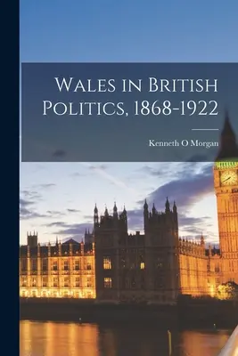 Wales v britské politice, 1868-1922 - Wales in British Politics, 1868-1922