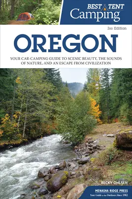 Nejlepší stanové táboření: Oregon: Oregon a jeho okolí: Oregon: Oregon: Váš průvodce kempováním v autě za krásou scenérií, zvuky přírody a únikem z civilizace. - Best Tent Camping: Oregon: Your Car-Camping Guide to Scenic Beauty, the Sounds of Nature, and an Escape from Civilization