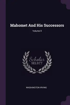 Mahomet a jeho následovníci; II. díl - Mahomet And His Successors; Volume II