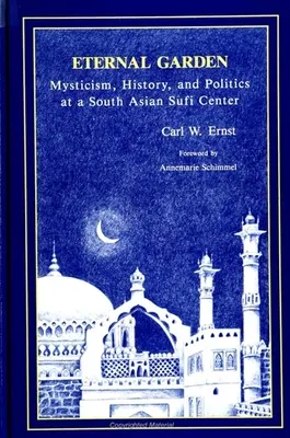 Věčná zahrada: Chišti: Mysticismus, historie a politika v jihoasijském súfijském centru - Eternal Garden: Mysticism, History, and Politics at a South Asian Sufi Center