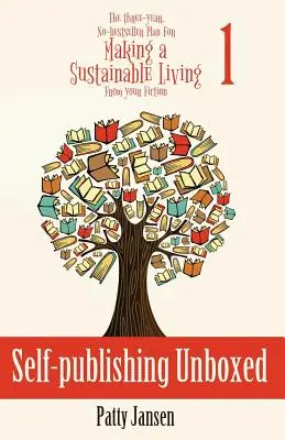 Self-publishing Unboxed: Tříletý plán, jak si vydělat na živobytí svou beletristickou knihou 1 - Self-publishing Unboxed: The Three-Year, No-bestseller Plan For Making A Living From Your Fiction Book 1