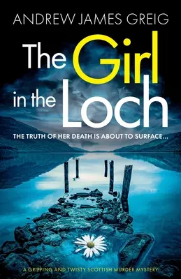Dívka v jezeře Loch: Vražda v jezeře Loch Loch: napínavá a spletitá skotská detektivka - The Girl in the Loch: A gripping and twisty Scottish murder mystery