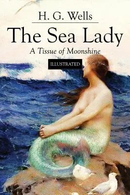 Mořská paní; Tkáň měsíčního svitu: Ilustrovaná - The Sea Lady; A Tissue of Moonshine: Illustrated