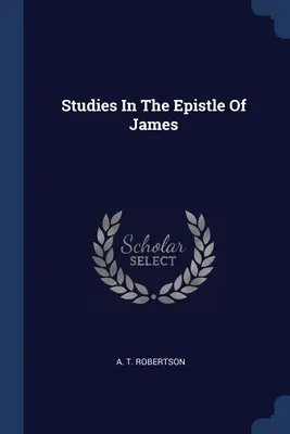 Studie k Jakubově epištole - Studies In The Epistle Of James