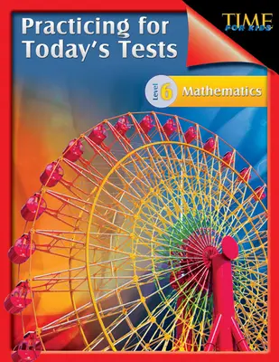 ČAS pro děti: TIME For Kids: Procvičování k dnešním testům Matematika 6. úroveň: TIME For Kids - TIME For Kids: Practicing for Today's Tests Mathematics Level 6: TIME For Kids