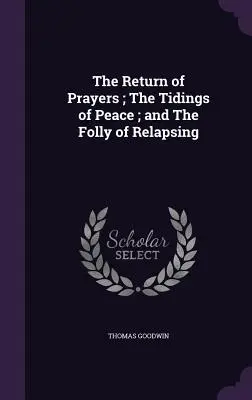 Návrat modliteb; Zvěst pokoje; a Bláznovství recidivy - The Return of Prayers; The Tidings of Peace; and The Folly of Relapsing