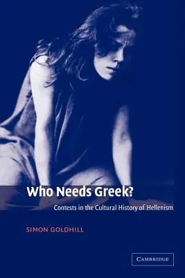 Kdo potřebuje řečtinu? Soutěže v kulturních dějinách helénismu - Who Needs Greek?: Contests in the Cultural History of Hellenism