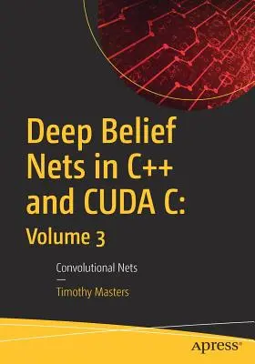 Hluboké věrohodné sítě v C++ a Cuda C: svazek 3: Konvoluční sítě - Deep Belief Nets in C++ and Cuda C: Volume 3: Convolutional Nets
