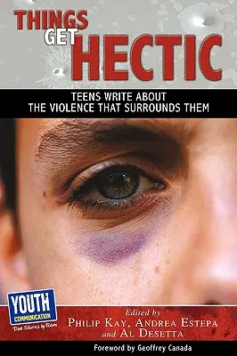 Věci se stávají hektickými: dospívající píší o násilí, které je obklopuje - Things Get Hectic: Teens Write about the Violence That Surrounds Them