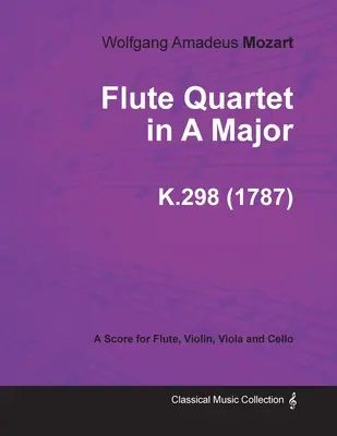 Flétnový kvartet A dur - partitura pro flétnu, housle, violu a violoncello K.298 (1787) - Flute Quartet in A Major - A Score for Flute, Violin, Viola and Cello K.298 (1787)