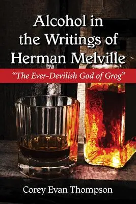 Alkohol ve spisech Hermana Melvilla: Vždycky ďábelský bůh grogu. - Alcohol in the Writings of Herman Melville: The Ever-Devilish God of Grog