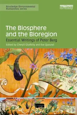 Biosféra a bioregion: Biosféra a biosféra: zásadní spisy Petera Berga - The Biosphere and the Bioregion: Essential Writings of Peter Berg