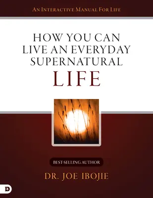 Jak můžete žít každodenní nadpřirozený život - How You Can Live an Everyday Supernatural Life