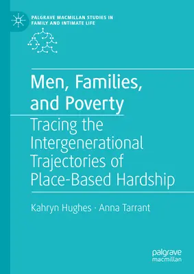 Muži, rodiny a chudoba: Rodiny, rodiny a chudoba: sledování mezigeneračních trajektorií strádání v místě bydliště - Men, Families, and Poverty: Tracing the Intergenerational Trajectories of Place-Based Hardship