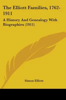 Rodina Elliottů, 1762-1911: (1911) - The Elliott Families, 1762-1911: A History And Genealogy With Biographies (1911)