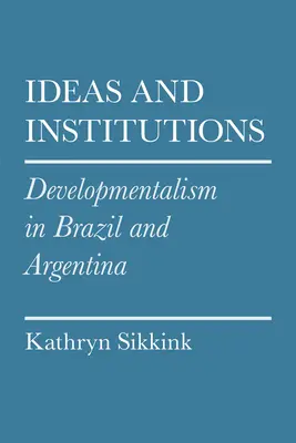 Myšlenky a instituce: Rozvojové myšlenky v Brazílii a Argentině - Ideas and Institutions: Developmentalism in Brazil and Argentina
