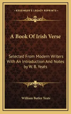 Kniha irských veršů: B. Yeatse: Výběr z díla moderních spisovatelů s úvodem a poznámkami - A Book Of Irish Verse: Selected From Modern Writers With An Introduction And Notes by W. B. Yeats