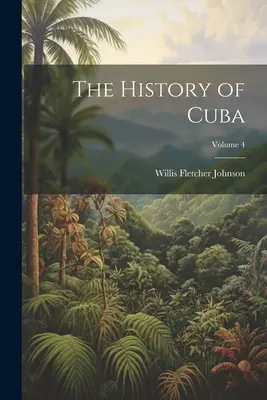 Dějiny Kuby; svazek 4 - The History of Cuba; Volume 4