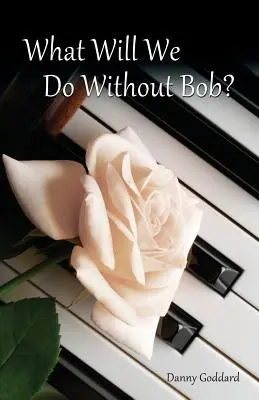 Co si počneme bez Boba: Jak se vyrovnat se ztrátou přítele nebo milované osoby? - What Will We Do Without Bob: Coping with the Loss of a Friend or Loved One