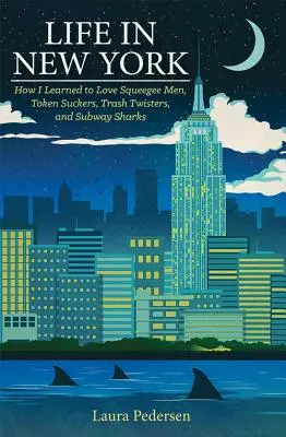 Život v New Yorku: Jak jsem se naučil milovat stírací maníky, vysavače žetonů, popeláře a žraloky v metru - Life in New York: How I Learned to Love Squeegee Men, Token Suckers, Trash Twisters, and Subway Sharks