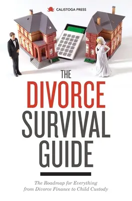 Průvodce pro přežití rozvodu: Přežití po rozvodu: Plán pro vše od rozvodových financí až po péči o děti. - The Divorce Survival Guide: The Roadmap for Everything from Divorce Finance to Child Custody