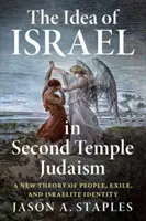 Idea Izraele v judaismu druhého chrámu: Nová teorie lidu, exilu a izraelitské identity. - The Idea of Israel in Second Temple Judaism: A New Theory of People, Exile, and Israelite Identity