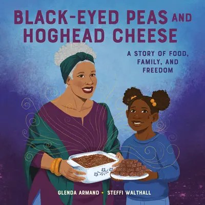 Černooký hrášek a sýr Hoghead: A Story of Food, Family, and Freedom (Příběh o jídle, rodině a svobodě) - Black-Eyed Peas and Hoghead Cheese: A Story of Food, Family, and Freedom