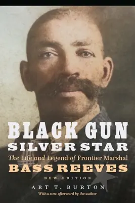 Černá zbraň, stříbrná hvězda: Život a legenda hraničářského maršála Basse Reevese - Black Gun, Silver Star: The Life and Legend of Frontier Marshal Bass Reeves