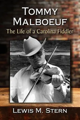 Tommy Malboeuf: Život houslisty z Karolíny - Tommy Malboeuf: The Life of a Carolina Fiddler