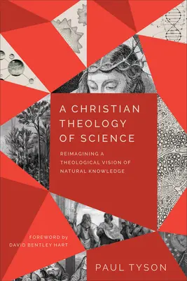 Křesťanská teologie vědy: Křesťanská křesťanská věda: nové pojetí teologického pohledu na přírodní poznání - A Christian Theology of Science: Reimagining a Theological Vision of Natural Knowledge