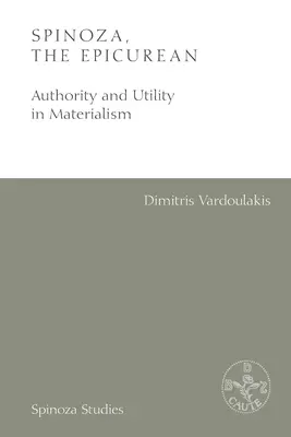 Spinoza, epikurejec: Autorita a užitečnost v materialismu - Spinoza, the Epicurean: Authority and Utility in Materialism