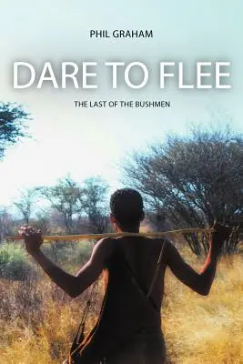 Odvažte se utéct: Poslední z Křováků - Dare to Flee: The Last of the Bushmen