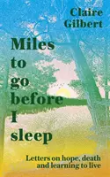 Míle, které musím ujít, než usnu - Dopisy o naději, smrti a učení se žít - Miles To Go Before I Sleep - Letters on Hope, Death and Learning to Live