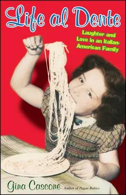 Život Al Dente: Smích a láska v italské rodině: Dente: Smích a láska v italsko-americké rodině - Life Al Dente: Laughter and Love in an Italian-American Family