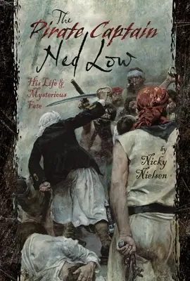 Pirátský kapitán Ned Low: Jeho život a záhadný osud - The Pirate Captain Ned Low: His Life and Mysterious Fate