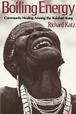 Vroucí energie: Komunitní léčení mezi Kalahari Kungy - Boiling Energy: Community Healing Among the Kalahari Kung