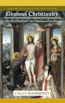 Slavné křesťanství - Kráčet vírou v budoucím životě - Glorious Christianity - Walking by Faith in the Life to Come