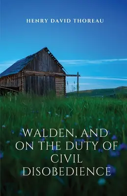 Walden a O povinnosti občanské neposlušnosti: Walden je úvaha o prostém životě v přírodním prostředí. O povinnosti občanské neposlušnosti je - Walden, and On The Duty Of Civil Disobedience: Walden is a reflection upon simple living in natural surroundings. On The Duty Of Civil Disobedience is