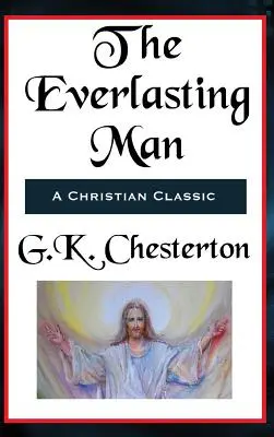 The Everlasting Man (Věčný muž) Kompletní a nezkrácená verze - The Everlasting Man Complete and Unabridged