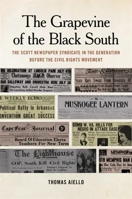 Grapevine of the Black South: The Scott Newspaper Syndicate in the Generation Before Civil Rights Movement (Syndikát Scottových novin v době před hnutím za občanská práva) - Grapevine of the Black South: The Scott Newspaper Syndicate in the Generation Before the Civil Rights Movement
