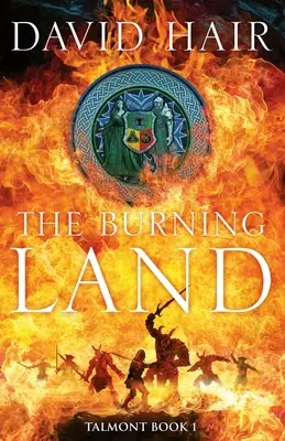 Hořící země: Pálení ohně: Talmontská trilogie, kniha 1 - The Burning Land: The Talmont Trilogy Book 1
