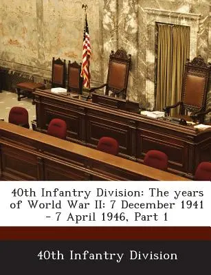 40. pěší divize: Válka: 7. prosince 1941 - 7. dubna 1946, 1. část - 40th Infantry Division: The Years of World War II: 7 December 1941 - 7 April 1946, Part 1